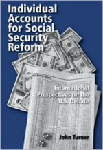 Individual accounts for social security reform: international perspectives on the U.S. debate - John A. Turner