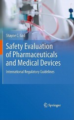 Safety Evaluation of Pharmaceuticals and Medical Devices: International Regulatory Guidelines - Shayne C. Gad