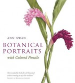 Botanical Portraits with Colored Pencils - Ann Swan