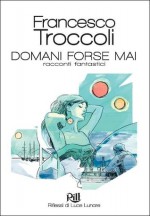 Domani forse mai - Francesco Troccoli