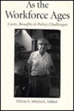 As The Workforce Ages: Costs, Benefits, And Policy Challenges - Olivia S. Mitchell