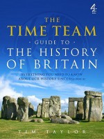 The Time Team Guide to the History of Britain - Tim Taylor