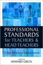 Professional Standards for Teachers and Headteachers: A Key to School Improvement - Howard Green