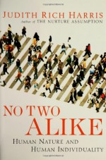 No Two Alike: Human Nature and Human Individuality - Judith Rich Harris