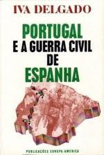 Portugal e a Guerra Civil de Espanha - Iva Delgado