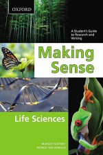 Making Sense: Life Sciences: A Student's Guide to Research and Writing - Margot Northey, Patrick von Aderkas