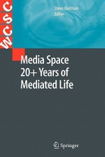 Media Space 20+ Years of Mediated Life (Computer Supported Cooperative Work) - Steve Harrison