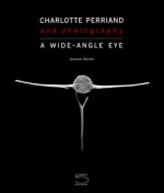 Charlotte Perriand: Photography: A Wide-Angle Eye - Jacques Barsac, Alfred Paquement, Gilles Chazal, François Cheval, Alfred Pacquement