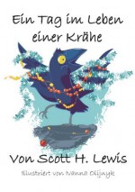 Ein Tag Im Leben Einer Krähe (German Edition) - Scott H. Lewis, Julia Gossl, Ivanna Olijnyk