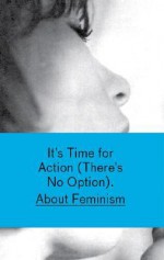 It's Time for Action (There's No Option) about Feminism - Heike Munder, Mercedes Bunz