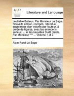 Le diable Boiteux. Par Monsieur Le Sage. Nouvelle edition, corrig e, refondue, augment e d'un volume par l'auteur, & orn e de figures, avec les entretiens serieux, ... et les bequilles Dudit diable. Par Monsieur *** ... Volume 1 of 2 - Alain-René Lesage