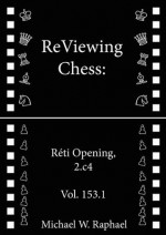 ReViewing Chess: Reti, 2.c4, Vol. 153.1 (ReViewing Chess: Openings) - Michael W. Raphael