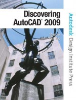 Discovering Auto Cad 2009 - Mark Dix, Paul Riley