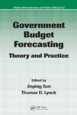 Government Budget Forecasting: Theory and Practice - Jinping Sun, Thomas D. Lynch