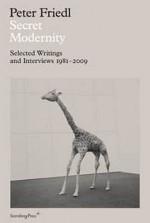 Peter Friedl: Secret Modernity: Selected Writings and Interviews 1981-2009 - Peter Friedl