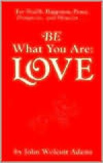 Be What You Are: Love - John Wolcott Adams