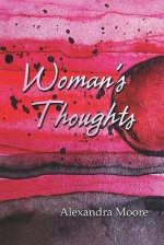 Woman's Thoughts - Alexandra Moore