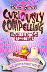 Uncle John's Curiously Compelling Bathroom Reader - Bathroom Readers' Institute