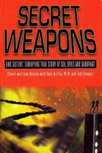 Secret Weapons: Two Sisters' Terrifying True Story of Sex, Spies and Sabotage - Cheryl Hersha, Lynn Hersha, Dale Griffis, Ted Schwarz