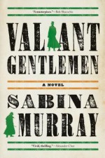 Valiant Gentlemen: A Novel - Sabina Murray