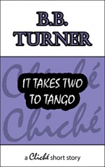 It Takes Two To Tango (a twist in the tale short story) (Cliché Book 1) - B.B. Turner