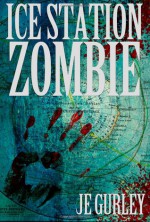 Ice Station Zombie - J.E. Gurley