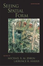 Seeing Spatial Form [With CDROM] - Michael R.M. Jenkin, Laurence R. Harris