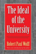 The Ideal of the University (Philanthropy and Society) - Robert Paul Wolff