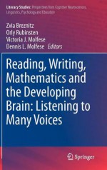 Reading, Writing, Mathematics and the Developing Brain: Listening to Many Voices - Zvia Breznitz, Orly Rubinsten, Victoria J. Molfese