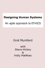 Designing Human Systems - Steve Hickey, Enid Mumford