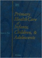 Primary Health Care Of Infants, Children & Adolescents - Jane Fox