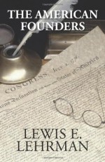 The American Founders - Lewis E. Lehrman