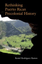 Rethinking Puerto Rican Precolonial History - Reniel Rodriguez Ramos