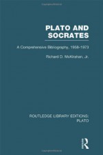 Plato and Socrates (RLE: Plato): A Comprehensive Bibliography 1958-1973. - Richard McKirahan