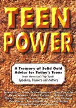 Teen Power: A Treasury of Solid Gold Advice for Today's Teens : From America's Top Youth Speakers, Trainers and Authors - Norm Hull, Eric Chester, Mark Scharenbroich, C. Kevin Wanzer, Gary Zelesky, Harriet Turk, Cara