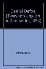 Daniel Defoe (Twayne's English Authors Series) - John J. Richetti