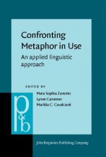 Confronting Metaphor in Use: An Applied Linguistic Approach - Mara Sophia Zanotto, Lynne Cameron