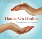 Hands-on Healing: A Training Course in the Energy Cure - William Bengston