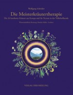 Die Meisterkräutertherapie - 24 kostbare Kräuter aus Europa und ihr Nutzen in der Volksheilkunde (German Edition) - Wolfgang Schröder, Fritz Rudolf, Simon Sieber, Agustin Edgar Efren Delgado Orea