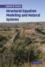 Structural Equation Modeling and Natural Systems - James B. Grace