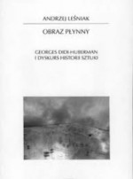 Obraz płynny. Georges Didi - Huberman i dyskurs historii sztuki - Andrzej Leśniak