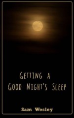 Getting A Good Night's Sleep - Sam Wesley