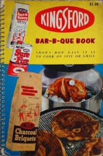 Kingsford Bar-B-Que Book - Tested Recipe Institute, Demetria M. Taylor, Lillian C. Ziegfeld, Mabel Stolte, George M. Gilbert, Stanley Robinson, Albert Gommi, Annette Rhys, Bridget Davisson