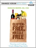 Gluten-Free, Hassle-Free: Planning and Cooking Simple Gluten-Free Meals - Marlisa Brown