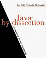 Java by Dissection: The Essentials of Java Programming - Ira Pohl, Charlie McDowell