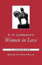 D. H. Lawrence's Women in Love: A Casebook - David B. Ellis