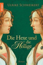 Die Hexe und die Heilige: Roman (German Edition) - Ulrike Schweikert