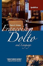 Francoise Dolto and Language: Book Reviews, Quotes and Comments - Pierre F. Walter