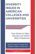 Diversity Issues in American Colleges and Universities: Case Studies for Higher Education and Student Affairs Professionals - Lamont A. Flowers