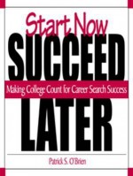 Start Now, Succeed Later: Making College Count for Career Search Success - Pat O'Brien